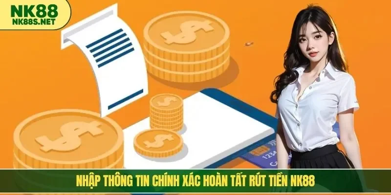 Nhập thông tin chính xác hoàn tất rút tiền NK88