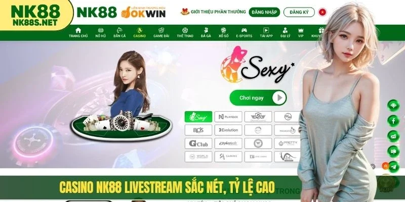 Casino NK88 livestream sắc nét, tỷ lệ cao