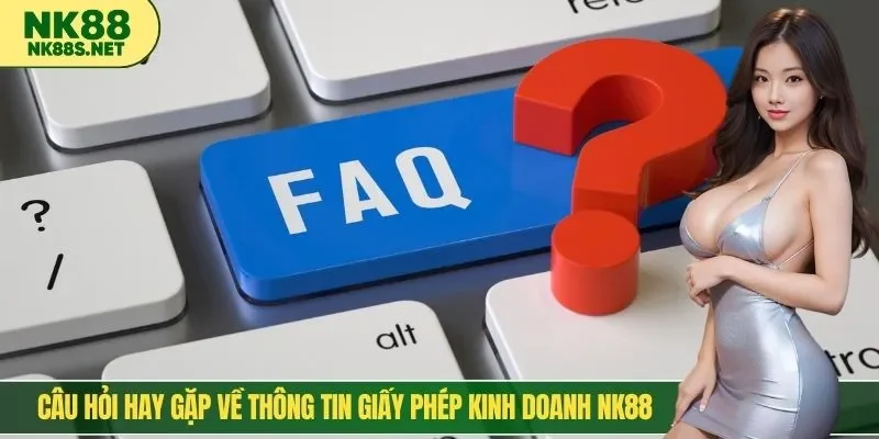 Câu hỏi hay gặp về thông tin giấy phép kinh doanh NK88