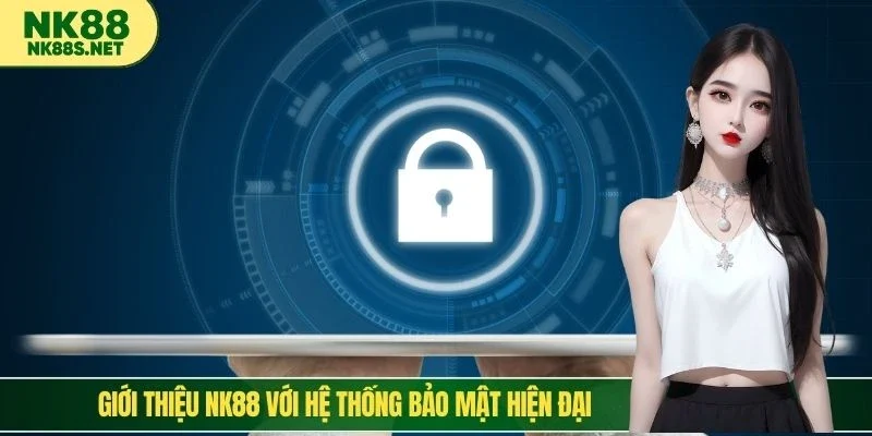 Giới thiệu NK88 với hệ thống bảo mật hiện đại