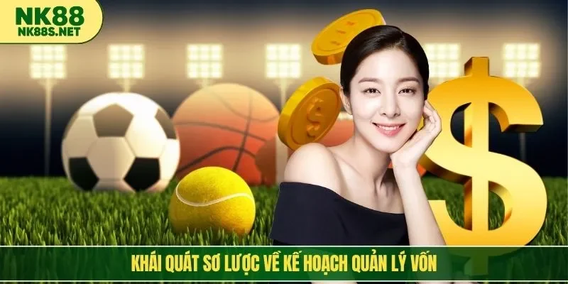 Khái quát sơ lược về kế hoạch quản lý vốn
