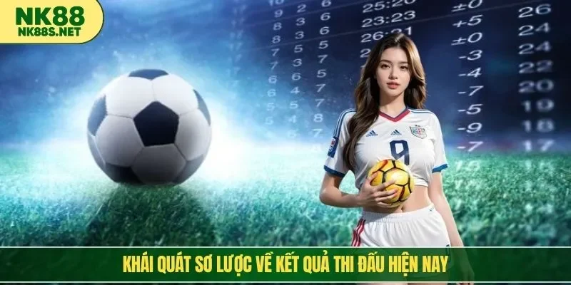 Khái quát sơ lược về kết quả thi đấu hiện nay