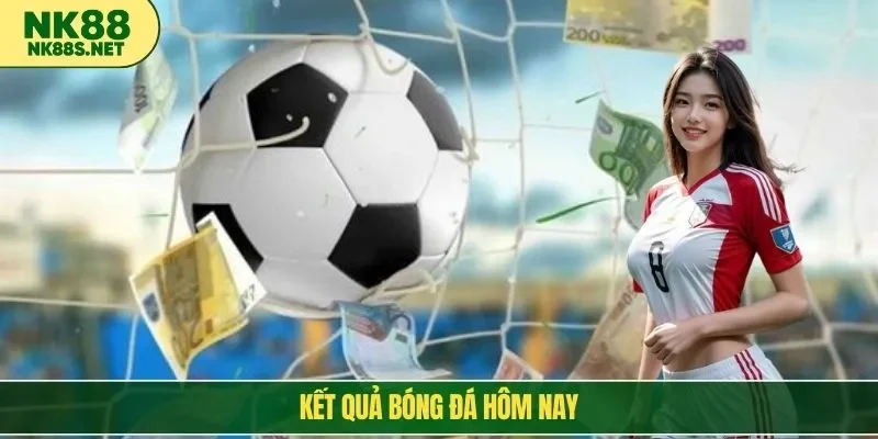 kết quả bóng đá ngay hôm nay