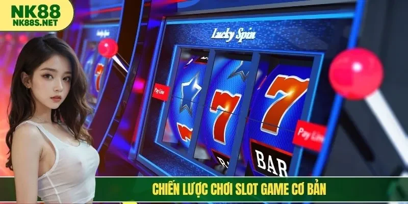 Chiến lược chơi slot game cơ bản
