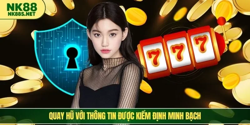 Quay hũ với thông tin được kiểm định minh bạch