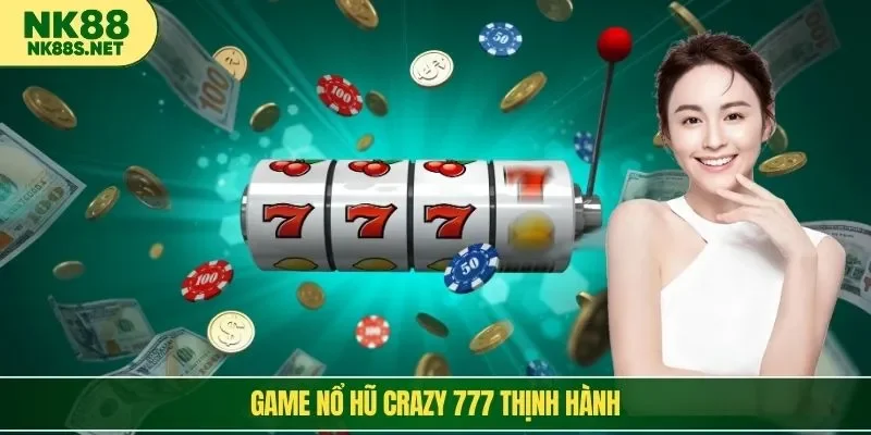 Game nổ hũ Crazy 777 thịnh hành