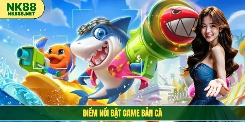 Điểm nổi bật game bắn cá