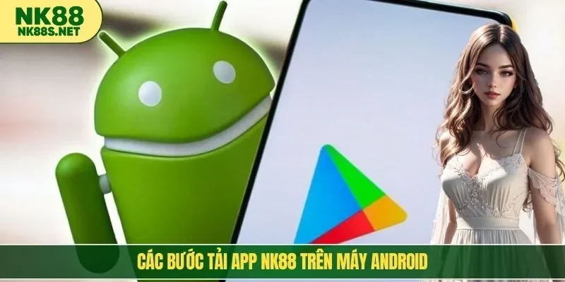 Các bước tải app NK88 trên máy Android