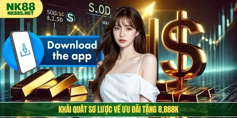 Khái quát sơ lược về ưu đãi tặng 8,888k