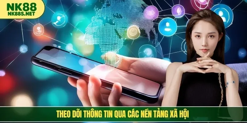 Theo dõi thông tin qua các nền tảng xã hội