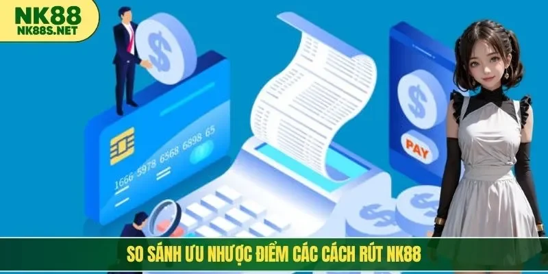 So sánh ưu nhược điểm các cách rút NK88