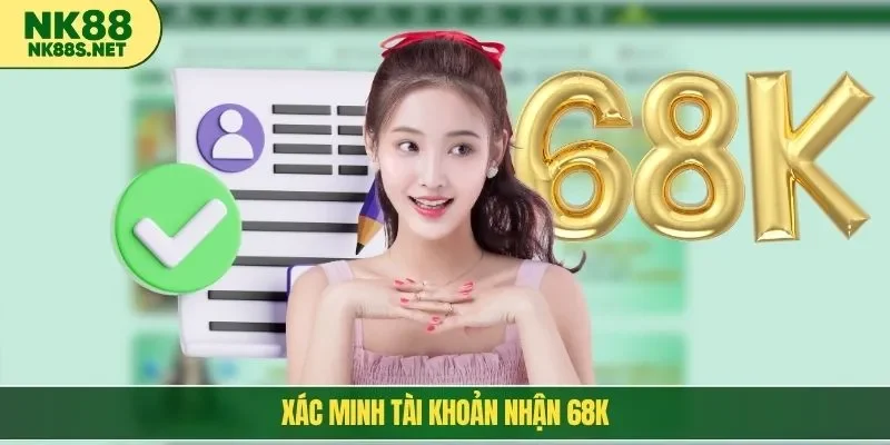 xác minh tài khoản nhận 68k