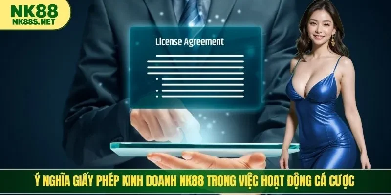 Ý nghĩa giấy phép kinh doanh NK88 trong việc hoạt động cá cược